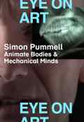 poster Eye on Art: Simon Pummell - Animate Bodies & Mechanical Minds
