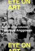 poster Eye on Art: Timoteus Anggawan Kusno