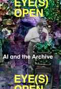 poster Eye(s) Open: AI and the Archive