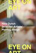 poster Eye on Art: New Dutch Selected Artists’ Moving Image